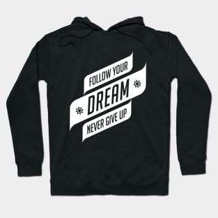 Follow Your Dream Never Give Up Hoodie